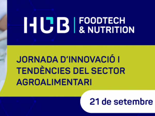 El Hub Foodtech & Nutrition organitza una jornada sobre innovació i tendències